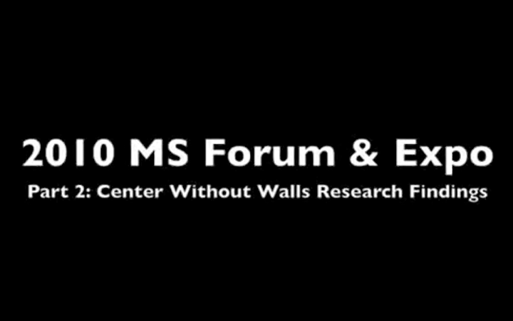 MS Forum & Expo Part 2 – Center Without Walls Research Findings